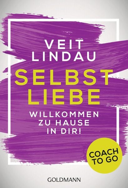 Coach to go Selbstliebe, Taschenbuch von Veit Lindau, Goldmann, 978-3-442-22172-1