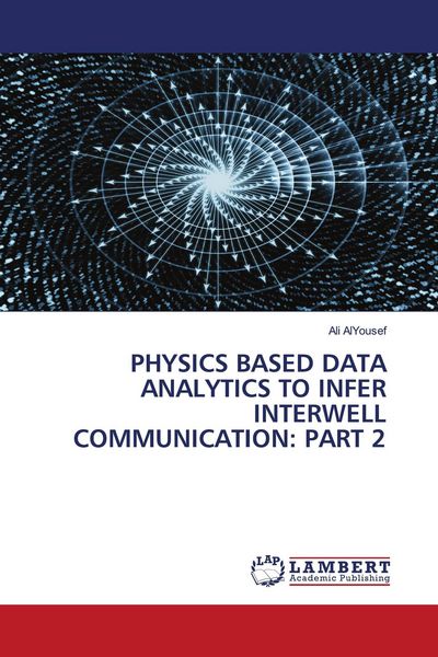 Produktbild: PHYSICS BASED DATA ANALYTICS TO INFER INTERWELL COMMUNICATION: PART 2