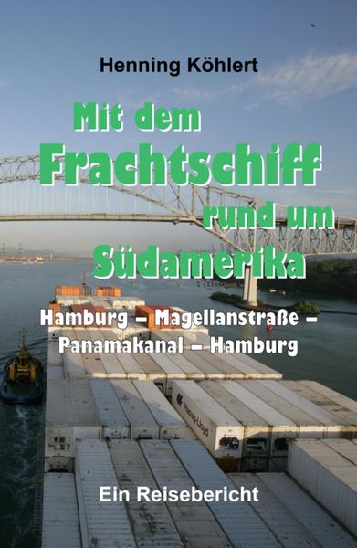 Produktbild: Mit dem Frachtschiff rund um S&uuml;damerika: Hamburg - Magellanstra&szlig;e - Panamakanal - Hamburg
