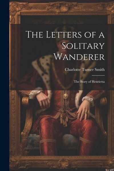 Produktbild: The Letters of a Solitary Wanderer: The Story of Henrietta