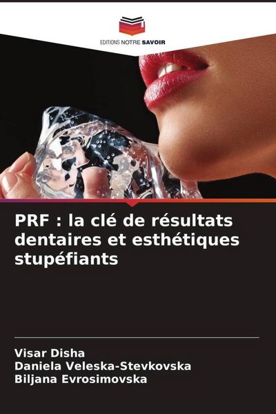 Produktbild: PRF : la cl&eacute; de r&eacute;sultats dentaires et esth&eacute;tiques stup&eacute;fiants