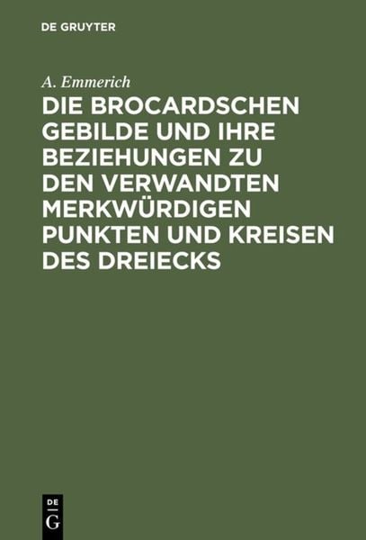 Produktbild: Die Brocardschen Gebilde und ihre Beziehungen zu den verwandten merkw&uuml;rdigen Punkten und Kreisen des Dreiecks