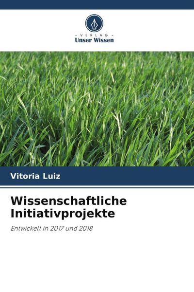 Wissenschaftliche Initiativprojekte, Taschenbuch von Vitoria Luiz, Verlag Unser Wissen, 9786206056331