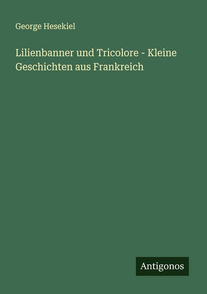 Produktbild: Lilienbanner und Tricolore - Kleine Geschichten aus Frankreich