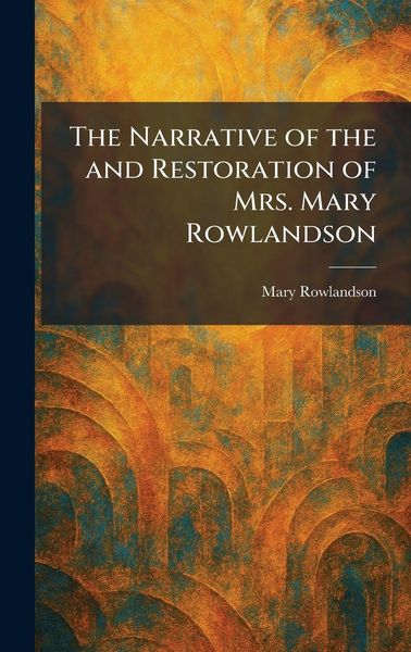 Produktbild: The Narrative of the and Restoration of Mrs. Mary Rowlandson