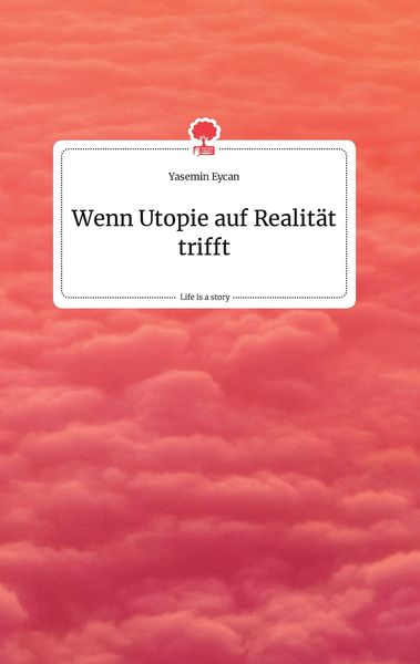 Produktbild: Wenn Utopie auf Realit&auml;t trifft. Life is a Story - story.one