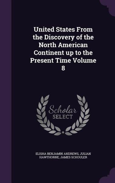 Produktbild: United States From the Discovery of the North American Continent up to the Present Time Volume 8