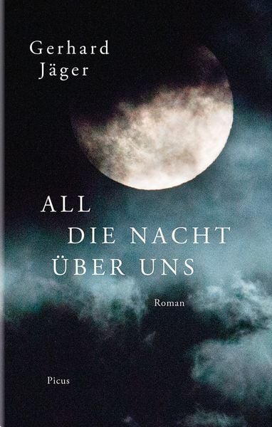 All die Nacht über uns, Gebundene Ausgabe von Gerhard Jäger, Picus, 9783711720641