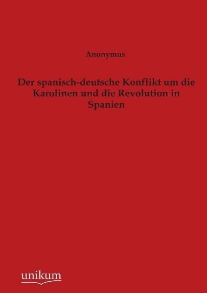 Produktbild: Anonymus: Der spanisch-deutsche Konflikt um die Karolinen un