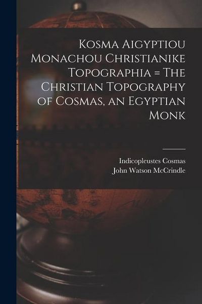 Produktbild: Kosma Aigyptiou Monachou Christianike Topographia = The Christian Topography of Cosmas, an Egyptian Monk