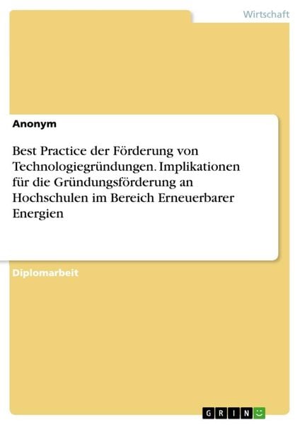 Produktbild: Best Practice der F&ouml;rderung von Technologiegr&uuml;ndungen. Implikationen f&uuml;r die Gr&uuml;ndungsf&ouml;rderung an Hochschulen im Bereich Erneuerbarer Energien