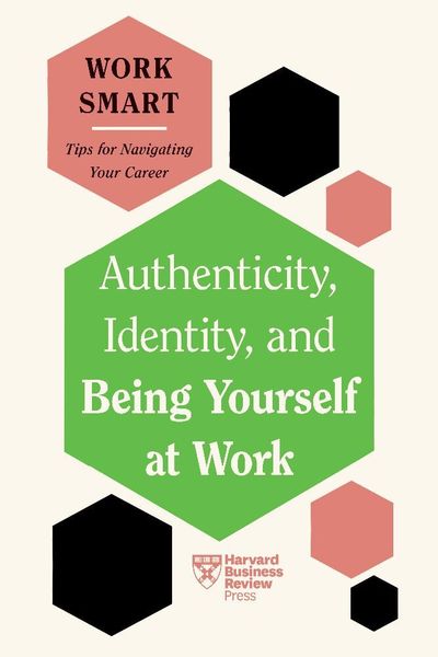 Produktbild: Authenticity, Identity, and Being Yourself at Work (HBR Work Smart Series)