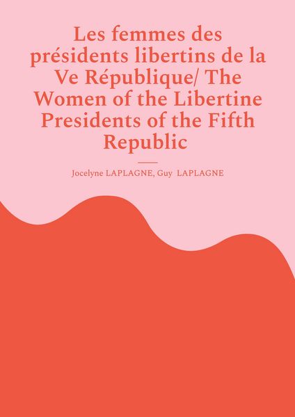 Produktbild: Les femmes des pr&eacute;sidents libertins de la Ve R&eacute;publique/ The Women of the Libertine Presidents of the Fifth Republic
