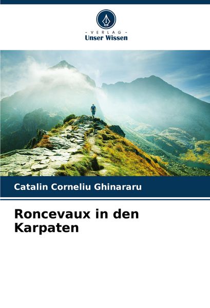 Roncevaux in den Karpaten, Taschenbuch von Catalin Corneliu Ghinararu, Verlag Unser Wissen, 9786208014889