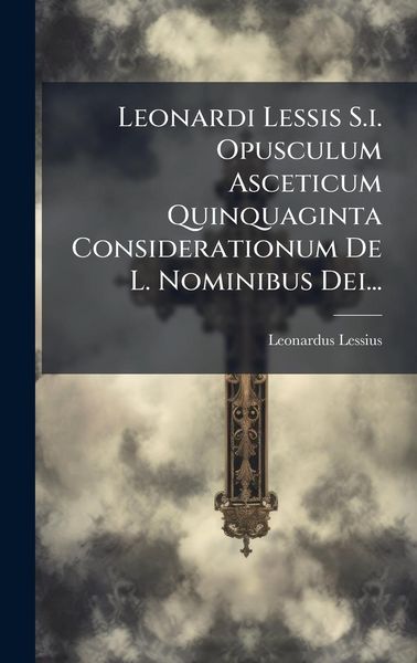 Produktbild: Leonardi Lessis S.i. Opusculum Asceticum Quinquaginta Considerationum De L. Nominibus Dei...