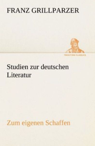 Studien zur deutschen Literatur - Zum eigenen Schaffen, Taschenbuch von Franz Grillparzer, Tredition, 9783842490017