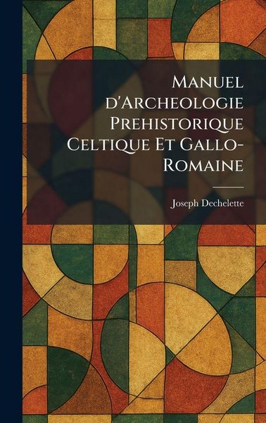 Produktbild: Manuel d'Archeologie Prehistorique Celtique Et Gallo-Romaine