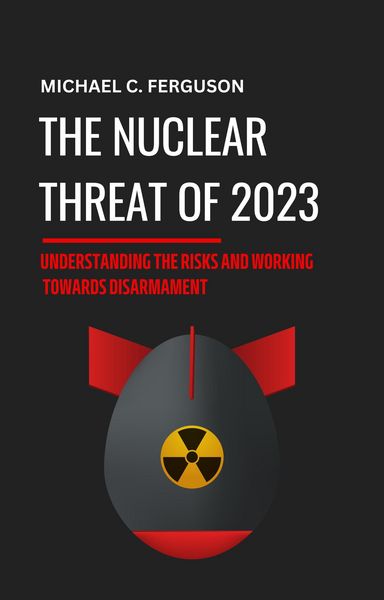 Produktbild: The Nuclear Threat of 2023: Understanding the Risks and Working Towards Disarmament