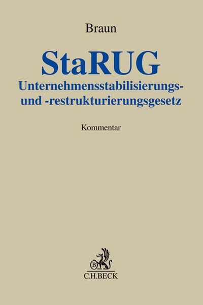 Unternehmensstabilisierungs- und -restrukturierungsgesetz (StaRUG). StaRUG, Gebundene Ausgabe von Eberhard Braun, C.H. Beck, 9783406716829