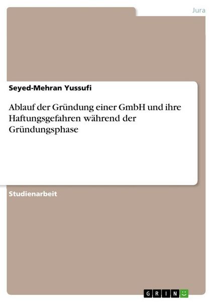 Produktbild: Ablauf der Gr&uuml;ndung einer GmbH und ihre Haftungsgefahren w&auml;hrend der Gr&uuml;ndungsphase