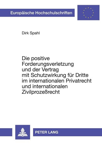 Produktbild: Die positive Forderungsverletzung und der Vertrag mit Schutzwirkung f&uuml;r Dritte im internationalen Privatrecht und internationalen Zivilproze&szlig;recht
