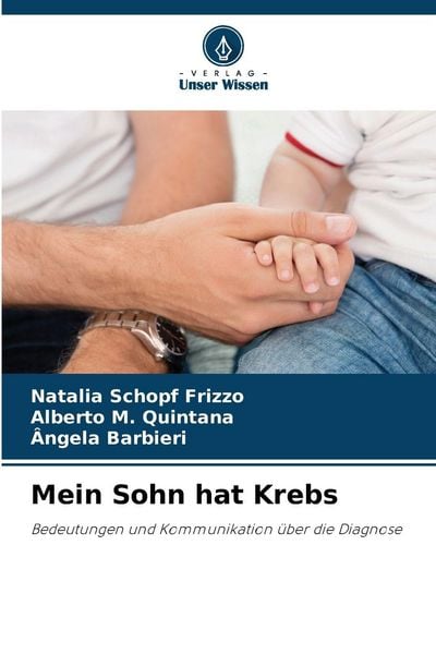 Mein Sohn hat Krebs, Taschenbuch von Natalia Schopf Frizzo , Alberto M. Quintana , Ângela Barbieri, Verlag Unser Wissen, 9786209360589