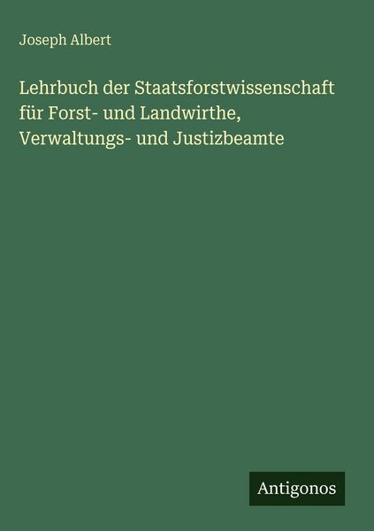 Produktbild: Lehrbuch der Staatsforstwissenschaft f&uuml;r Forst- und Landwirthe, Verwaltungs- und Justizbeamte