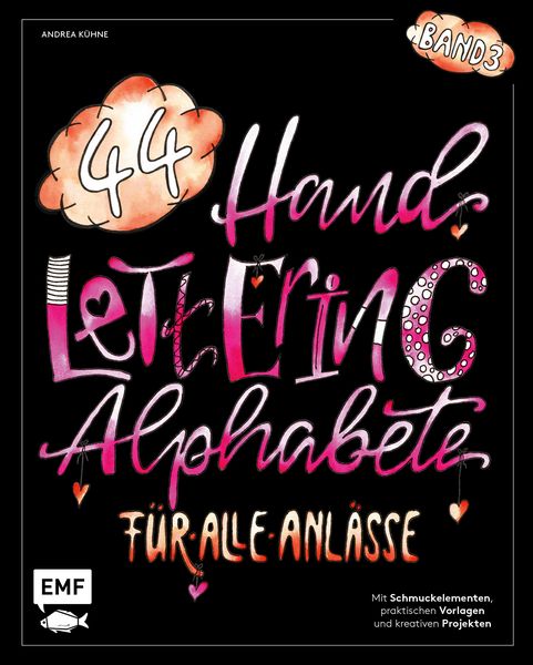 Handlettering 44 Alphabete – Für alle Anlässe – Band 3, Taschenbuch von Andrea Kühne, Edition Michael Fischer / EMF Verlag, 978-3-7459-0462-8