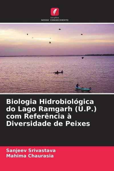 Produktbild: Biologia Hidrobiol&oacute;gica do Lago Ramgarh (U.P.) com Refer&ecirc;ncia &agrave; Diversidade de Peixes