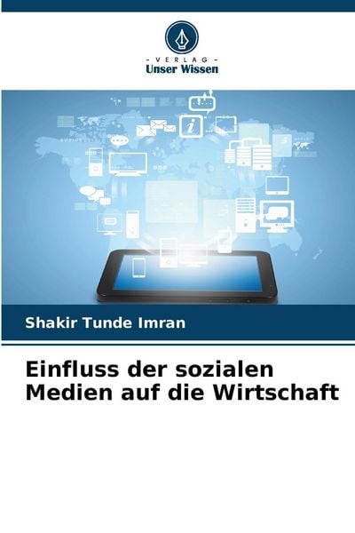 Einfluss der sozialen Medien auf die Wirtschaft, Taschenbuch von Shakir Tunde Imran, Verlag Unser Wissen, 9786207370504