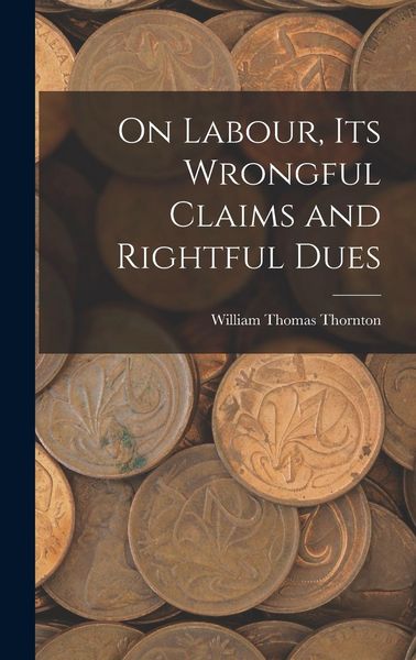 Produktbild: On Labour, Its Wrongful Claims and Rightful Dues