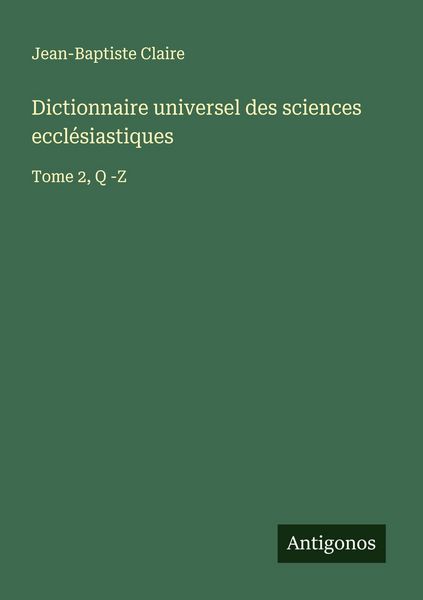 Produktbild: Dictionnaire universel des sciences eccl&eacute;siastiques