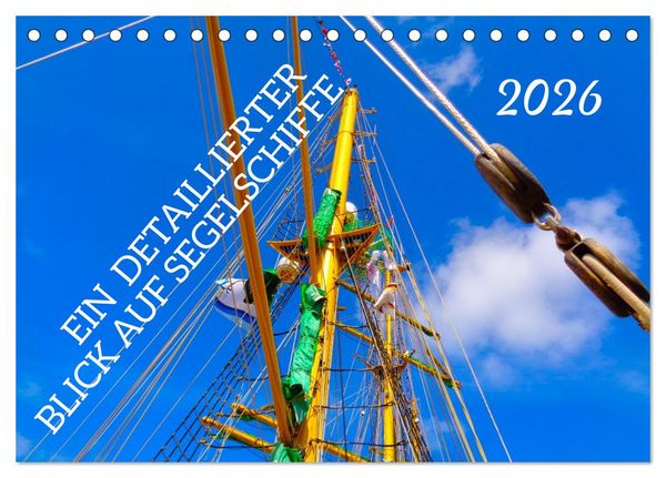 Ein detaillierter Blick auf Segelschiffe (Tischkalender 2026 DIN A5 quer), CALVENDO Monatskalender