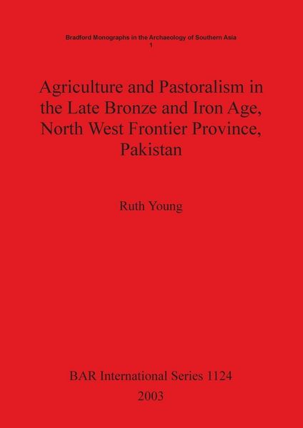 Produktbild: Agriculture and Pastoralism in the Late Bronze and Iron Age, North West Frontier Province, Pakistan