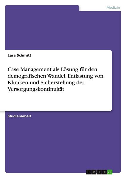 Produktbild: Case Management als L&ouml;sung f&uuml;r den demografischen Wandel. Entlastung von Kliniken und Sicherstellung der Versorgungskontinuit&auml;t