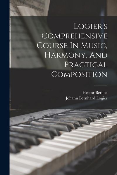 Produktbild: Logier's Comprehensive Course In Music, Harmony, And Practical Composition