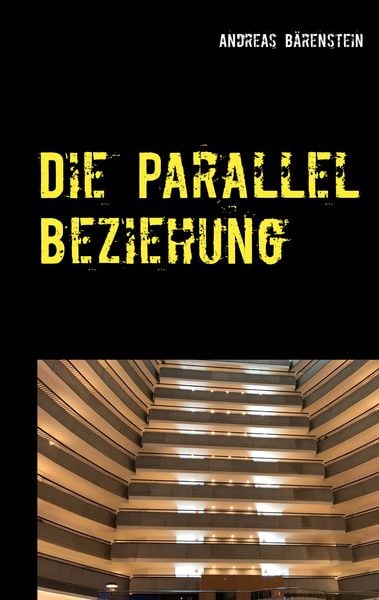 Die Parallel Beziehung, Taschenbuch von Andreas Bärenstein, BoD – Books on Demand, 9783752674491