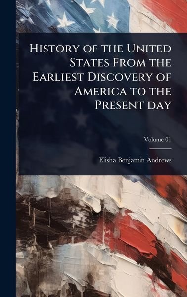 Produktbild: History of the United States From the Earliest Discovery of America to the Present day