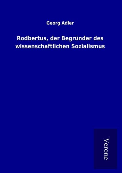 Produktbild: Rodbertus, der Begr&uuml;nder des wissenschaftlichen Sozialismus