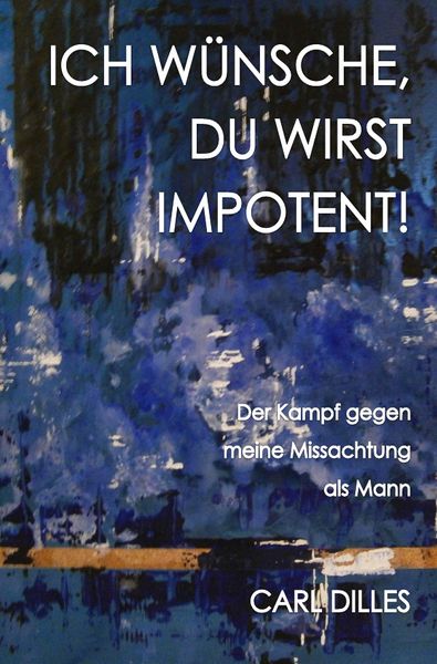 Produktbild: Ich W&uuml;nsche, Du Wirst Impotent!