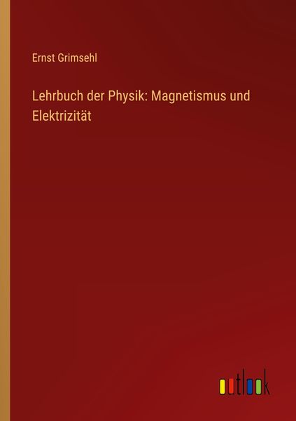 Lehrbuch der Physik: Magnetismus und Elektrizität, Taschenbuch von Ernst Grimsehl, Outlook, 9783368250829