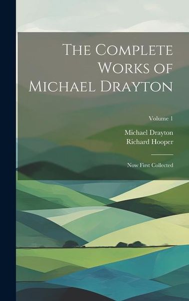 Produktbild: The Complete Works of Michael Drayton: Now First Collected; Volume 1