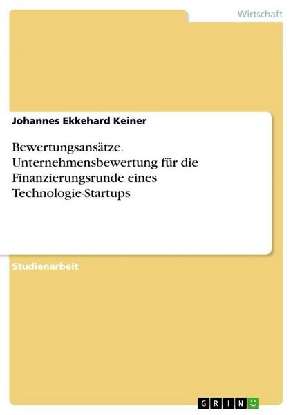 Produktbild: Bewertungsans&auml;tze. Unternehmensbewertung f&uuml;r die Finanzierungsrunde eines Technologie-Startups