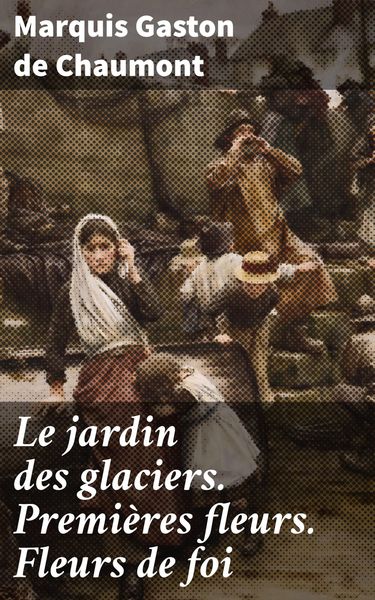 Produktbild: Le jardin des glaciers. Premi&egrave;res fleurs. Fleurs de foi