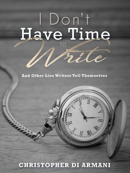 Produktbild: I Don't Have Time to Write and Other Lies Writers Tell Themselves (Author Success Foundations, #7)