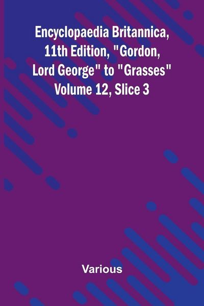 Produktbild: Encyclopaedia Britannica, 11th Edition, "Gordon, Lord George" to "Grasses" Volume 12, Slice 3