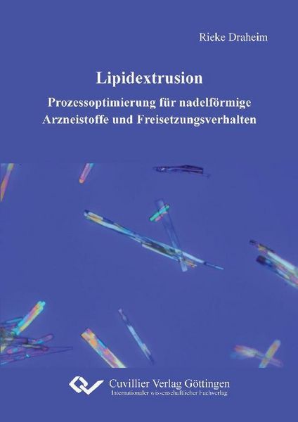 Produktbild: Lipidextrusion - Prozessoptimierung f&uuml;r nadelf&ouml;rmige Arzneistoffe und Freisetzungsverhalten