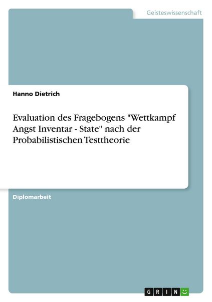 Evaluation des Fragebogens 'Wettkampf Angst Inventar - State' nach der Probabilistischen Testtheorie, Taschenbuch von Hanno Dietrich, GRIN,