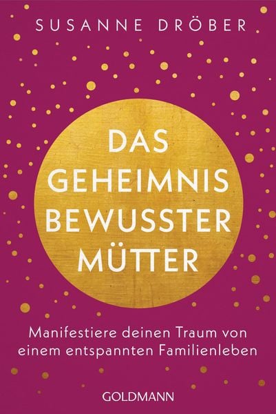Produktbild: Das Geheimnis bewusster M&uuml;tter
