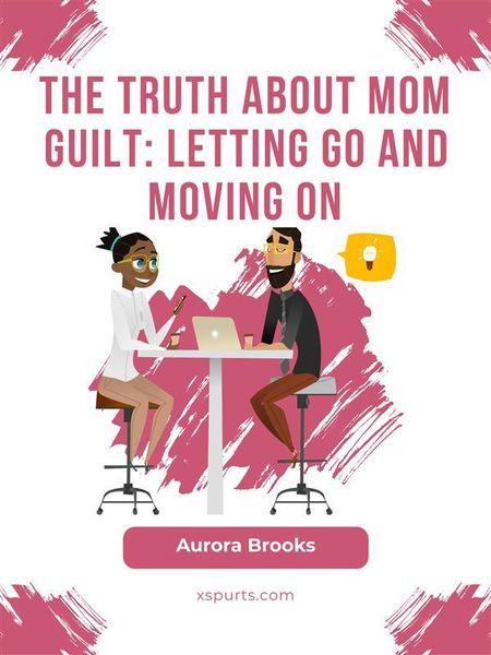 Produktbild: The Truth About Mom Guilt: Letting Go and Moving On